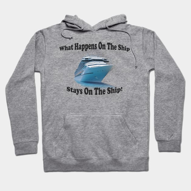 What Happens On The Ship Stays On The Ship Hoodie by Pam069